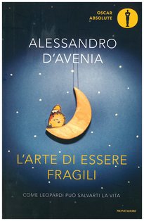 L'arte di essere fragili: Come Leopardi può salvarti la vita. Alessandro D'Avenia | Libro | Itacalibri