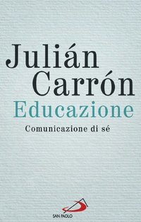 Educazione: Comunicazione di sé. Julián Carrón | Libro | Itacalibri