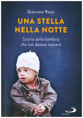 Una stella nella notte: Storia della bambina che non doveva nascere. Giacomo Rossi | Libro | Itacalibri