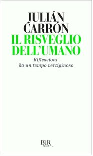 Il risveglio dell'umano: Riflessioni da un tempo veritiginoso. Julián Carrón | Libro | Itacalibri