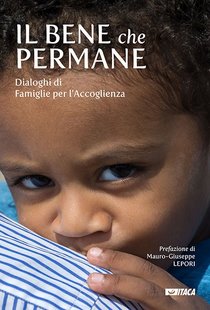 Il bene che permane: Dialoghi di Famiglie per l'Accoglienza. AA.VV. | Libro | Itacalibri