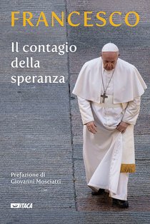 Il contagio della speranza - Papa Francesco (Jorge Mario Bergoglio) | Libro | Itacalibri