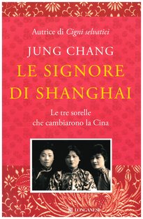 Le signore di Shangai: Le tre sorelle che cambiarono la Cina. Jung Chang | Libro | Itacalibri