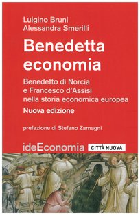 Benedetta economia: Benedetto di Norcia e Francesco d'Assisi nella storia economica europea. Luigino Bruni, Alessandra Smerilli | Libro | Itacalibri