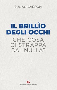 Il brillìo degli occhi: Che cosa ci strappa dal nulla?. Julián Carrón | Libro | Itacalibri