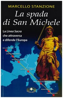 La spada di San Michele: La Linea Sacra che attraversa e difende l'Europa. Marcello Stanzione | Libro | Itacalibri