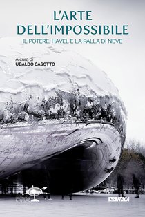 L’arte dell’impossibile: Il potere, Havel e la palla di neve. AA.VV. | Libro | Itacalibri