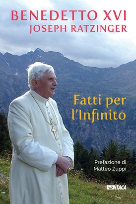 Fatti per l'Infinito - Papa Benedetto XVI (Joseph Ratzinger) | Libro | Itacalibri