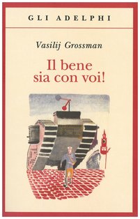 Il bene sia con voi! - Vasilij Grossman | Libro | Itacalibri