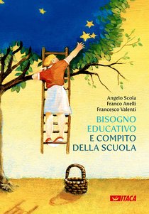 Bisogno educativo e compito della scuola - Francesco Valenti, Franco Anelli, Angelo Scola | Libro | Itacalibri