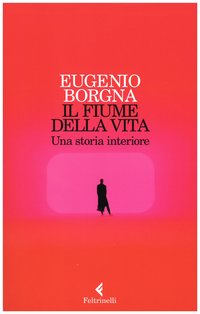 Il fiume della vita: Una storia interiore. Eugenio Borgna | Libro | Itacalibri