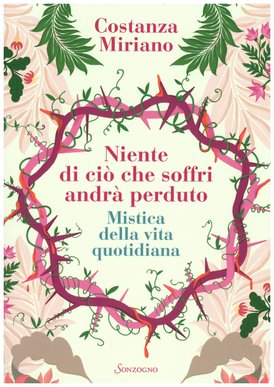 Niente di ciò che soffri andrà perduto: Mistica della vita quotidiana. Costanza Miriano | Libro | Itacalibri