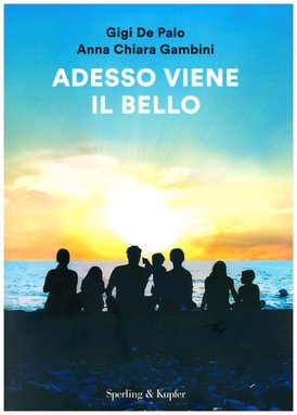 Adesso viene il bello - Anna Chiara Gambini, Gigi De Palo | Libro | Itacalibri