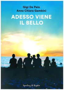 Adesso viene il bello - Anna Chiara Gambini, Gigi De Palo | Libro | Itacalibri