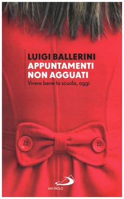 Appuntamenti. Non agguati: Vivere la scuola, oggi. Luigi Ballerini | Libro | Itacalibri