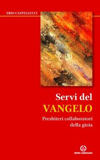 Servi del Vangelo. Presbiteri collaboratori della gioia - Erio Castellucci | Libro | Itacalibri