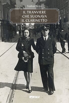 Il tranviere che suonava il clarinetto - Valter Izzo | Libro | Itacalibri