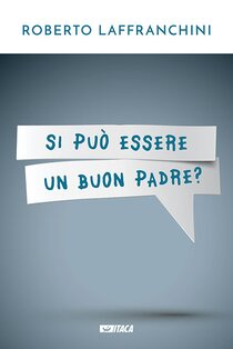 Si può essere un buon padre? - Roberto Laffranchini | Libro | Itacalibri