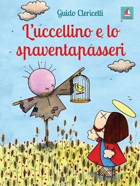 L'uccellino e lo spaventapasseri - Guido Clericetti | Libro | Itacalibri