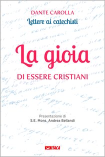 La gioia di essere cristiani: Lettere ai catechisti - Volume 1. Dante Carolla | Libro | Itacalibri