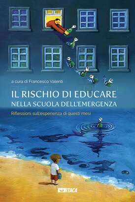 Il rischio di educare nella scuola dell'emergenza: Riflessioni sull'esperienza di questi mesi. AA.VV. | Libro | Itacalibri