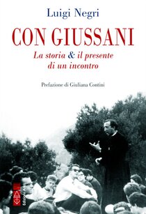 Con Giussani: La storia & il presente di un incontro. Luigi Negri | Libro | Itacalibri