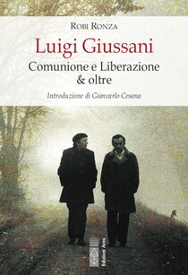 Luigi Giussani: Comunione e Liberazione & oltre. Robi Ronza | Libro | Itacalibri