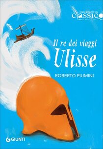 Il re dei viaggi Ulisse - Roberto Piumini | Libro | Itacalibri