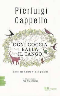 Ogni goccia balla il tango. Rime per Chiara e altri pulcini - Pierluigi Cappello | Libro | Itacalibri