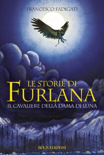 Le storie di Furlana. Il cavaliere della dama di luna - Francesco Fadigati | Libro | Itacalibri