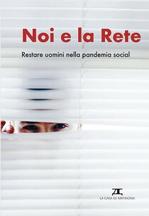 Noi e la rete: Restare uomini nella pandemia social. AA.VV. | Libro | Itacalibri