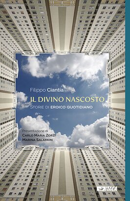 Il divino nascosto: Storie di eroico quotidiano. Filippo Ciantia | Libro | Itacalibri