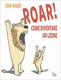 Roar! come diventare un leone - Jon Agee | Libro | Itacalibri