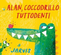 Alan, coccodrillo tuttodenti - Jarvis | Libro | Itacalibri