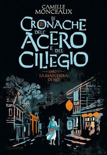 La maschera di No. Le cronache dell'acero e del ciliegio. Vol. 1 - Camille Monceaux | Libro | Itacalibri