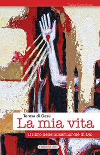 La mia vita: Il libro delle misericordie di Dio. Teresa d'Avila | Libro | Itacalibri