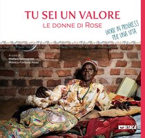 Tu sei un valore: Le donne di Rose. Work in progress per una vita. AA.VV. | Libro | Itacalibri