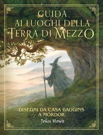 Guida ai luoghi della Terra di Mezzo: Disegni da Casa Baggins a Mordor. John Howe | Libro | Itacalibri