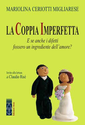 La coppia imperfetta: E se anche i difetti fossero un ingrediente dell'amore?. Mariolina Migliarese Ceriotti | Libro | Itacalibri