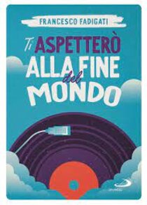 Ti aspetterò alla fine del mondo - Francesco Fadigati | Libro | Itacalibri