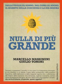 Nulla di più grande - Marcello Massimini, Giulio Tononi | Libro | Itacalibri