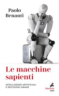 Le macchine sapienti: Intelligenze artificiali e decisioni umane. Paolo Benanti | Libro | Itacalibri