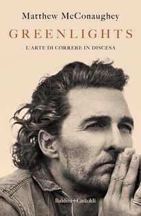 Greenlights: L'arte di correre in discesa. Matthew McConaughey | Libro | Itacalibri