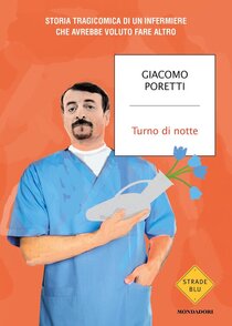 Turno di notte: Storia tragicomica di un infermiere che avrebbe voluto fare altro. Giacomo Poretti | Libro | Itacalibri