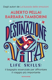 Destinazione Vita. : Life skills: il bagaglio essenziale per affrontare il viaggio più importante. Alberto Pellai, Barbara Tamborini | Libro | Itacalibri