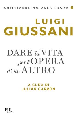 Dare la vita per l'opera di un Altro - Luigi Giussani | Libro | Itacalibri