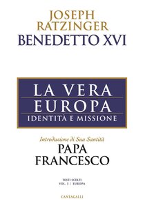 La vera Europa: Identità e missione. Papa Benedetto XVI (Joseph Ratzinger) | Libro | Itacalibri