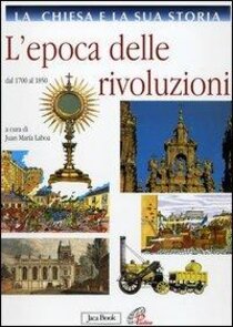 La Chiesa e la sua storia. Vol. 8: L'epoca delle rivoluzioni. Dal 1700 al 1850 - Juan María Laboa | Libro | Itacalibri