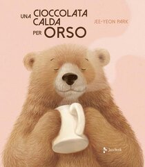 Una cioccolata calda per orso - Jee-Yeon Park | Libro | Itacalibri