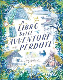 Il libro delle avventure perdute: I carnet ritrovati di un ignoto avventuriero. Teddy Keen | Libro | Itacalibri